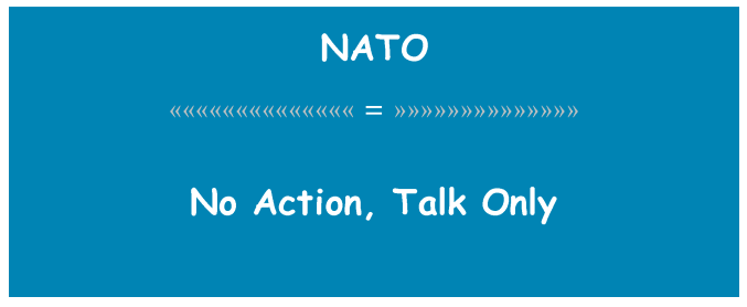 NATO &laquo;&laquo;&laquo;&laquo;&laquo;&laquo;&laquo;&laquo;&laquo;&laquo;&laquo;&laquo;&laquo;&laquo; = &raquo;&raquo;&raquo;&raquo;&raquo;&raquo;&raquo;&raquo;&raquo;&raquo;&raquo;&raquo;&raquo;&raquo; No Action, Talk Only