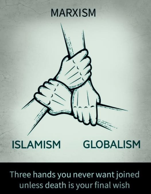 MARXISM ISLAMISM GLOBALISM Three hands you never want joined unless death is your final wish