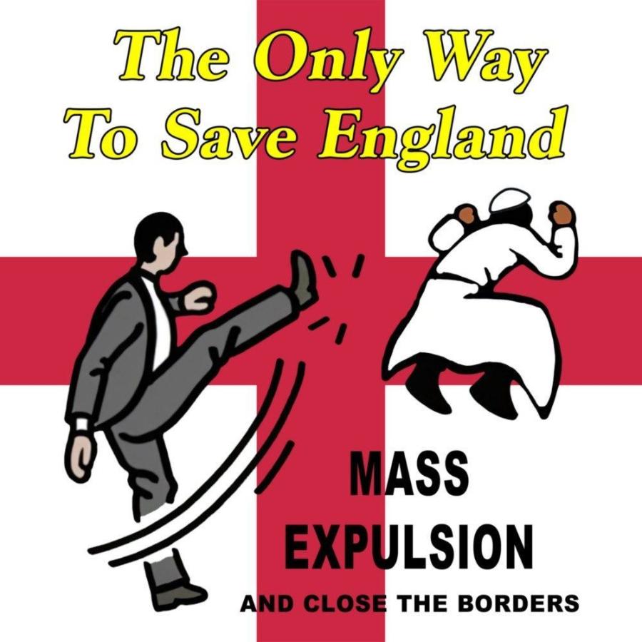 The Only Way To Save England C MASS EXPULSION AND CLOSE THE BORDERS