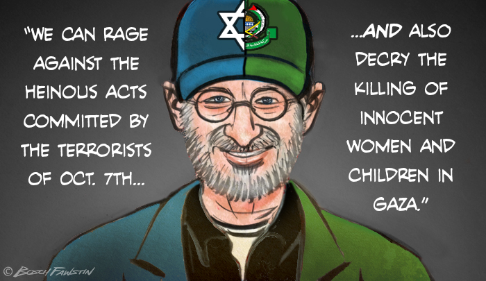 "WE CAN RAGE AGAINST THE HEINOUS ACTS COMMITTED BY THE TERRORISTS OF OCT. 7TH... &copy; BOSCHFANSTIN ...AND ALSO DECRY THE KILLING OF INNOCENT WOMEN AND CHILDREN IN GAZA."