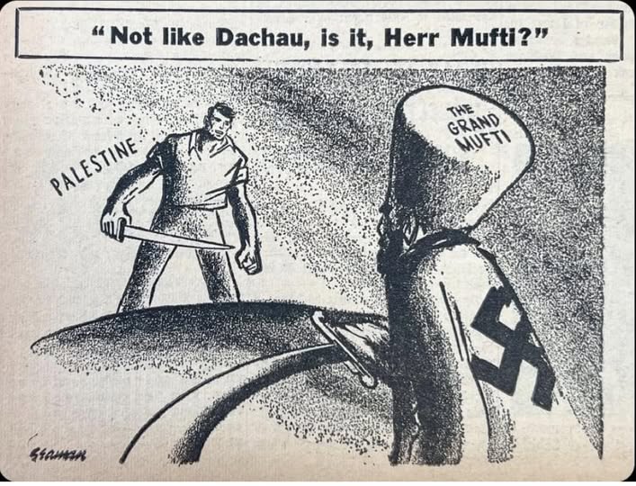 "Not like Dachau, is it, Herr Mufti?" THE GRAND NUFTI PALESTINE